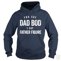 Load image into Gallery viewer, You Say Dad Bod I Say Father Figure - Fathers Day - BustedTees.com
