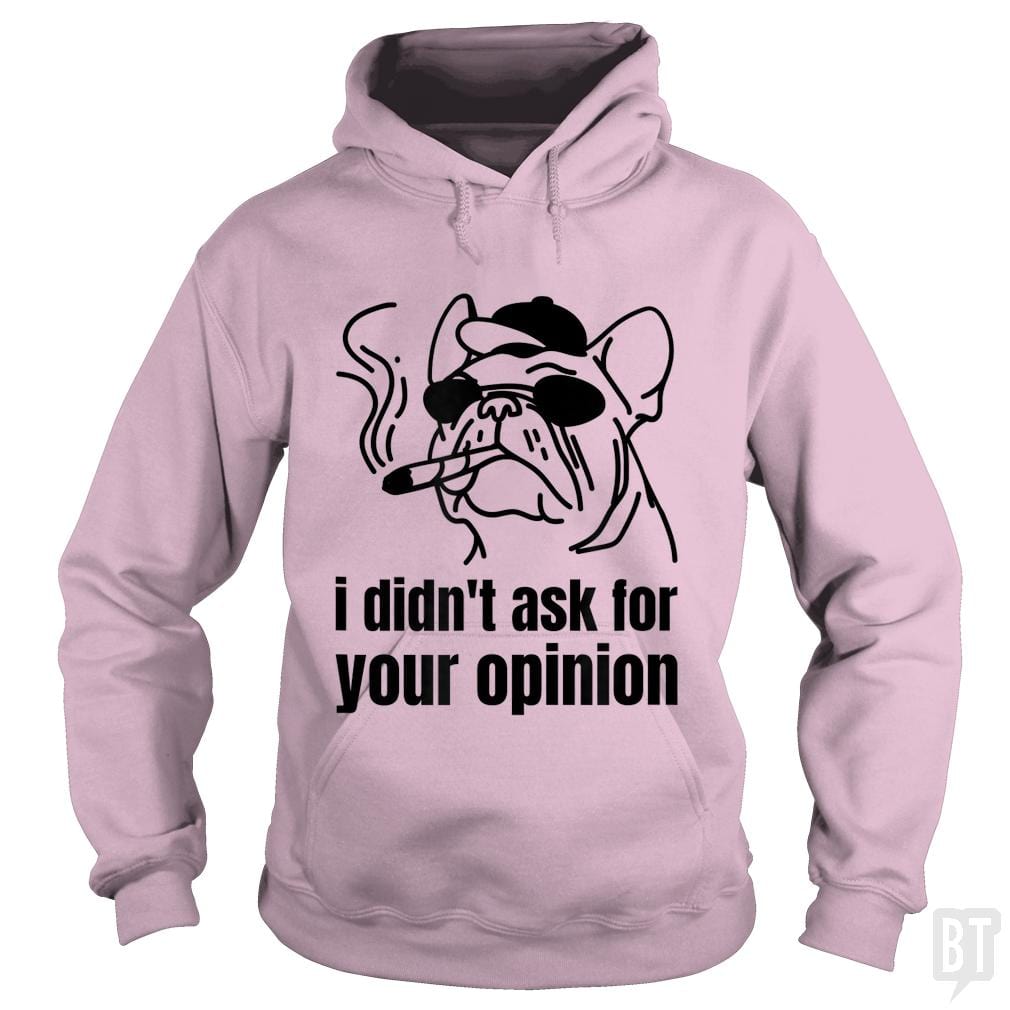 Dog Smoking A Blunt I Didn't Ask For Your Opinion - BustedTees.com