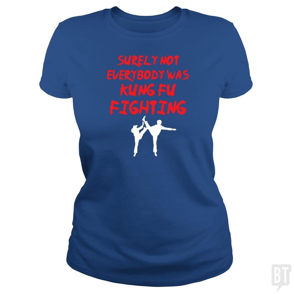 Surely Not Everbody Was Kungfu Fighting - BustedTees.com