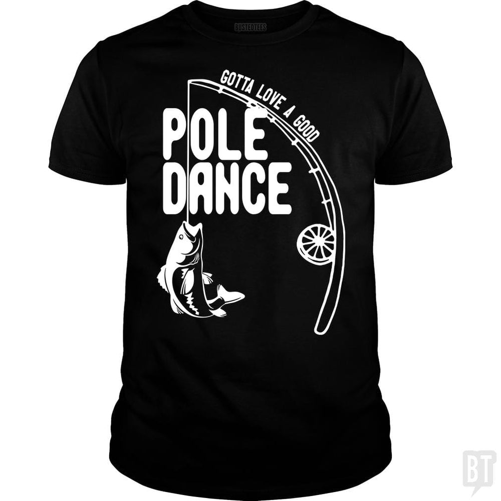 Gotta Love a Good Pole Dance Funny Fishing Pole Sh - BustedTees.com