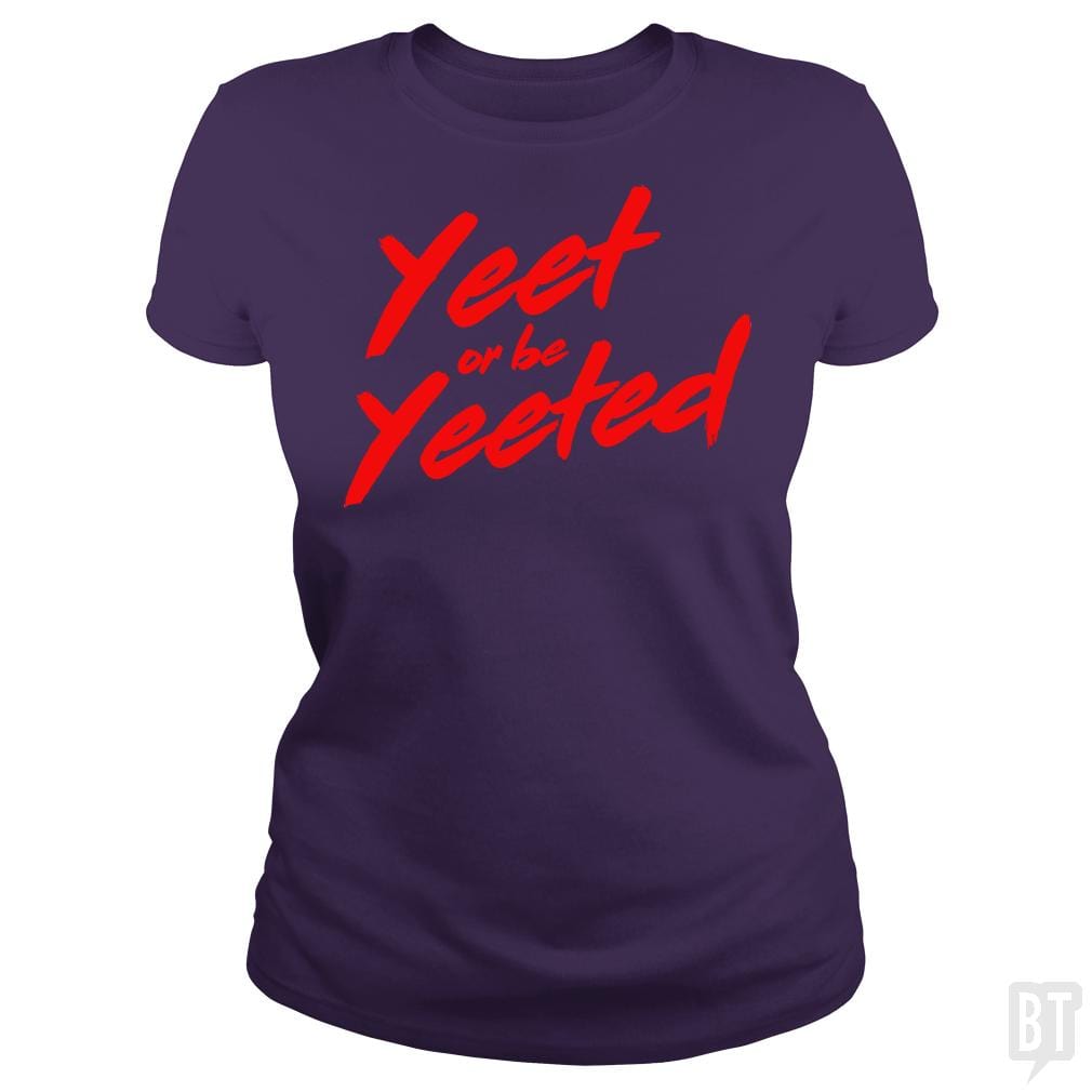 Yeet or be Yeeted - BustedTees.com