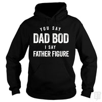 Load image into Gallery viewer, You Say Dad Bod I Say Father Figure - Fathers Day - BustedTees.com
