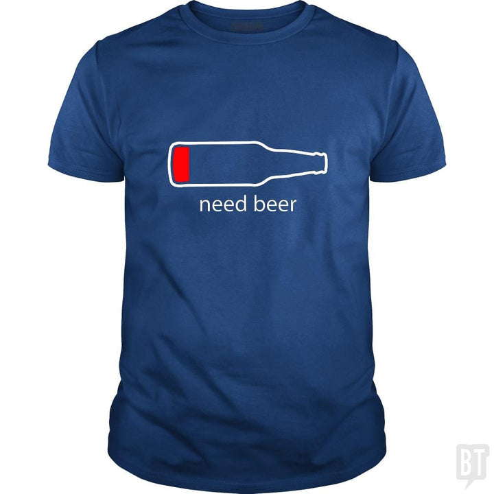 Need Beer - BustedTees.com