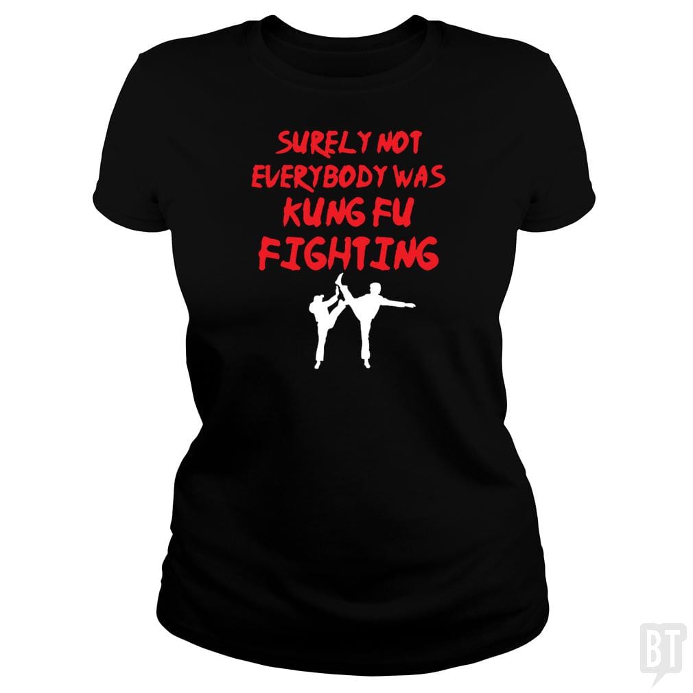Surely Not Everbody Was Kungfu Fighting - BustedTees.com