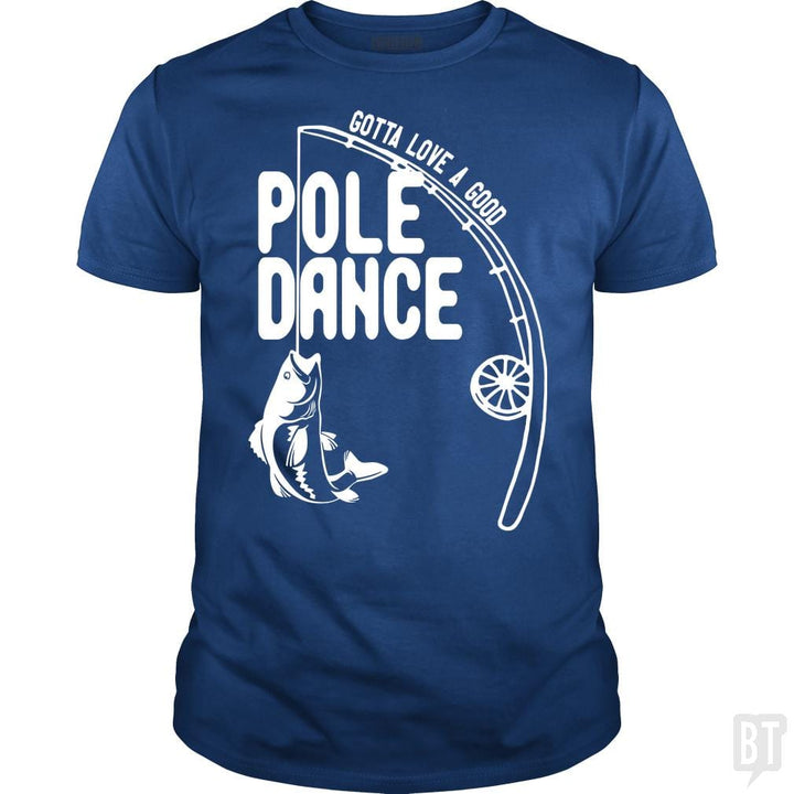 Gotta Love a Good Pole Dance Funny Fishing Pole Sh - BustedTees.com