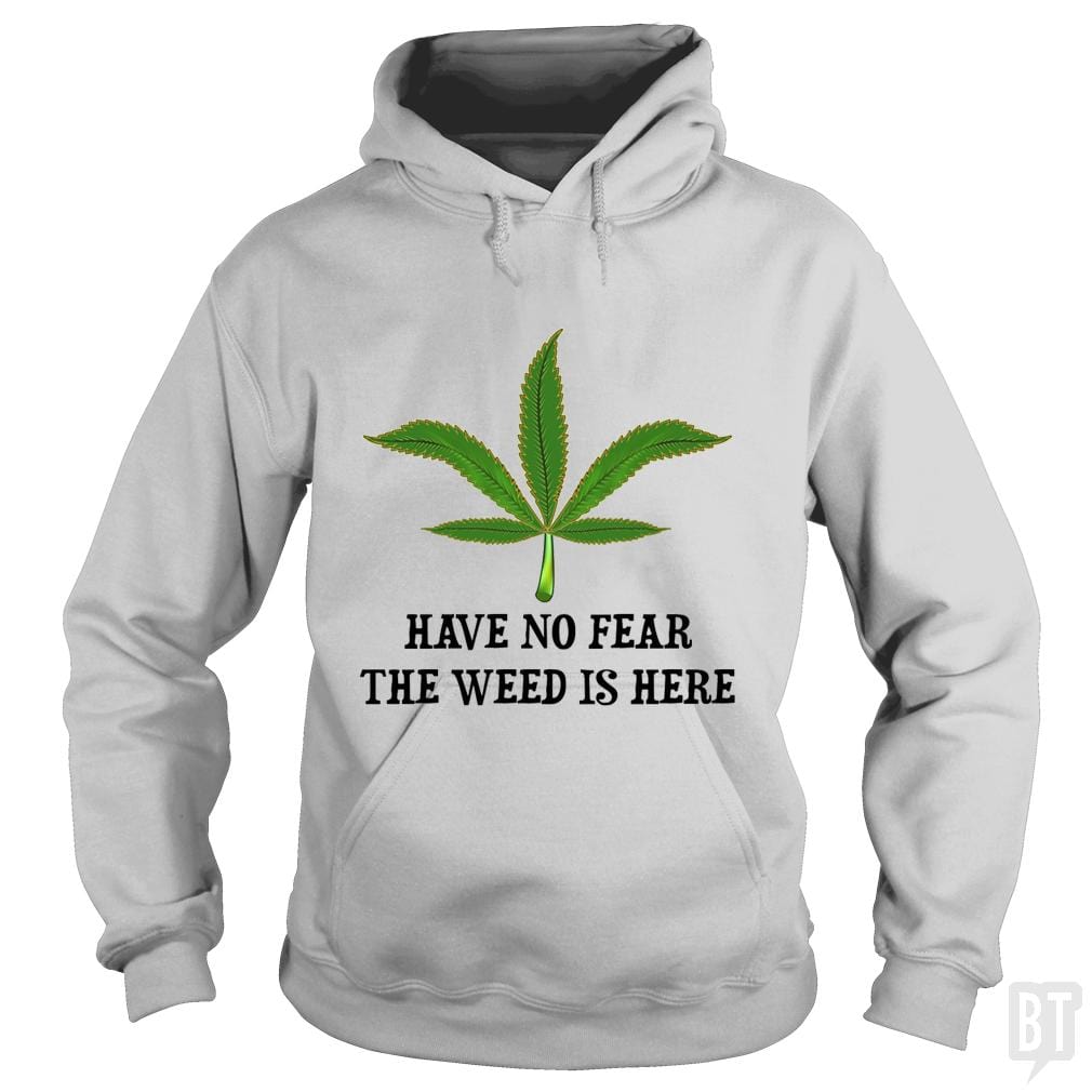 Have No Fear The Weed Is Here - BustedTees.com