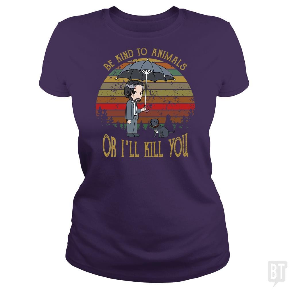 John Wick Be Kind To Animals Or I'll Kill You Shir - BustedTees.com