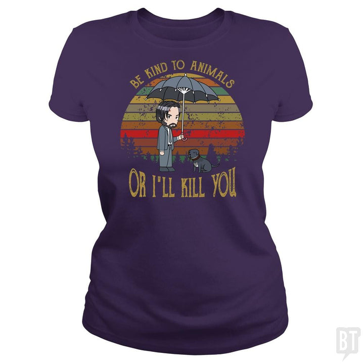 John Wick Be Kind To Animals Or I'll Kill You Shir - BustedTees.com