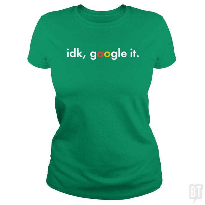 IDK Google It - BustedTees.com