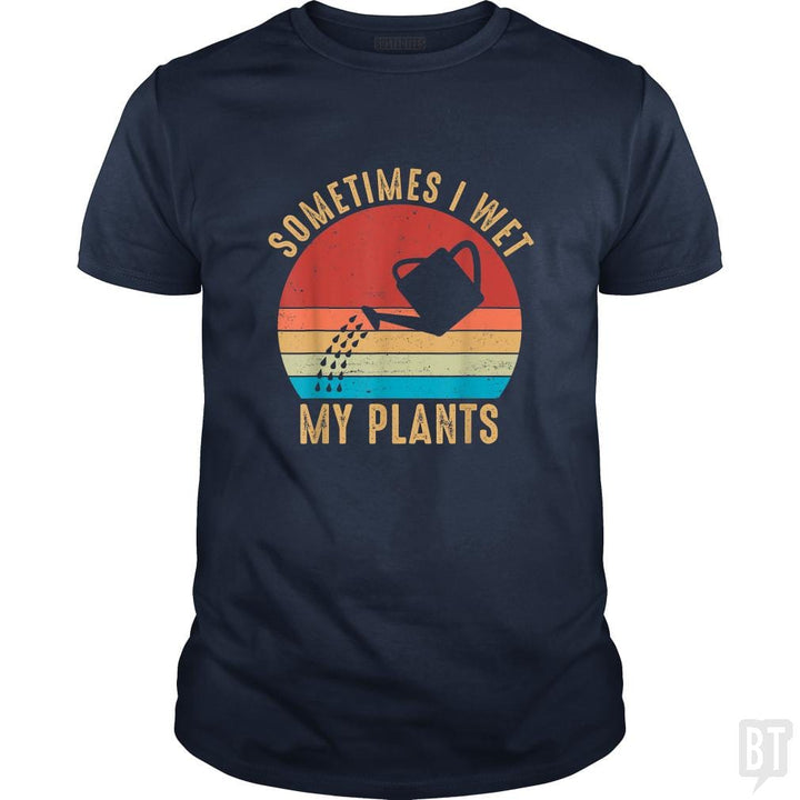 Vintage Sometimes I Wet My Plants - BustedTees.com