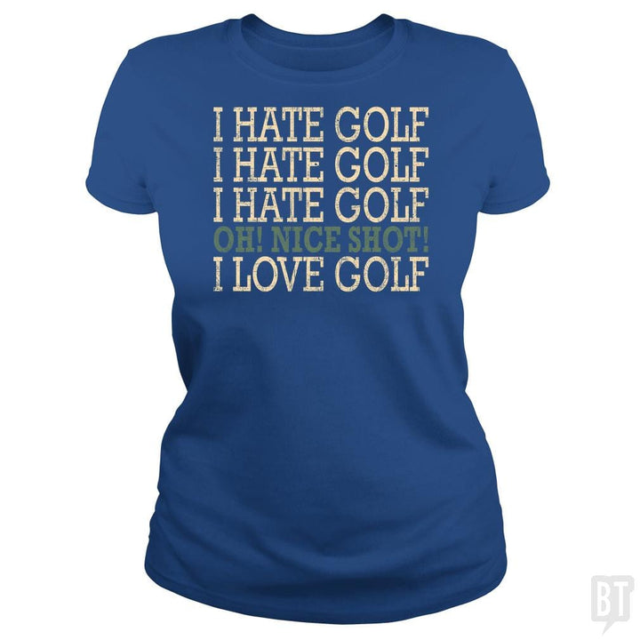 I Hate Golf-Oh Nice Shot-I Love Golf Humor T-Shirt - BustedTees.com