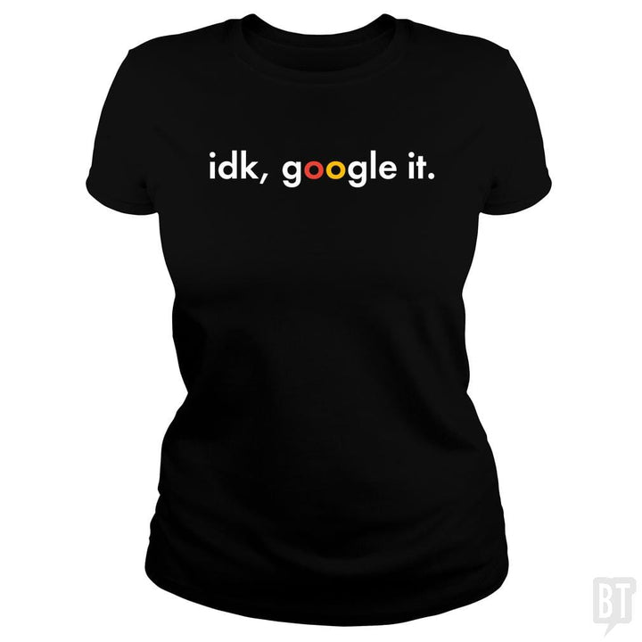 IDK Google It - BustedTees.com