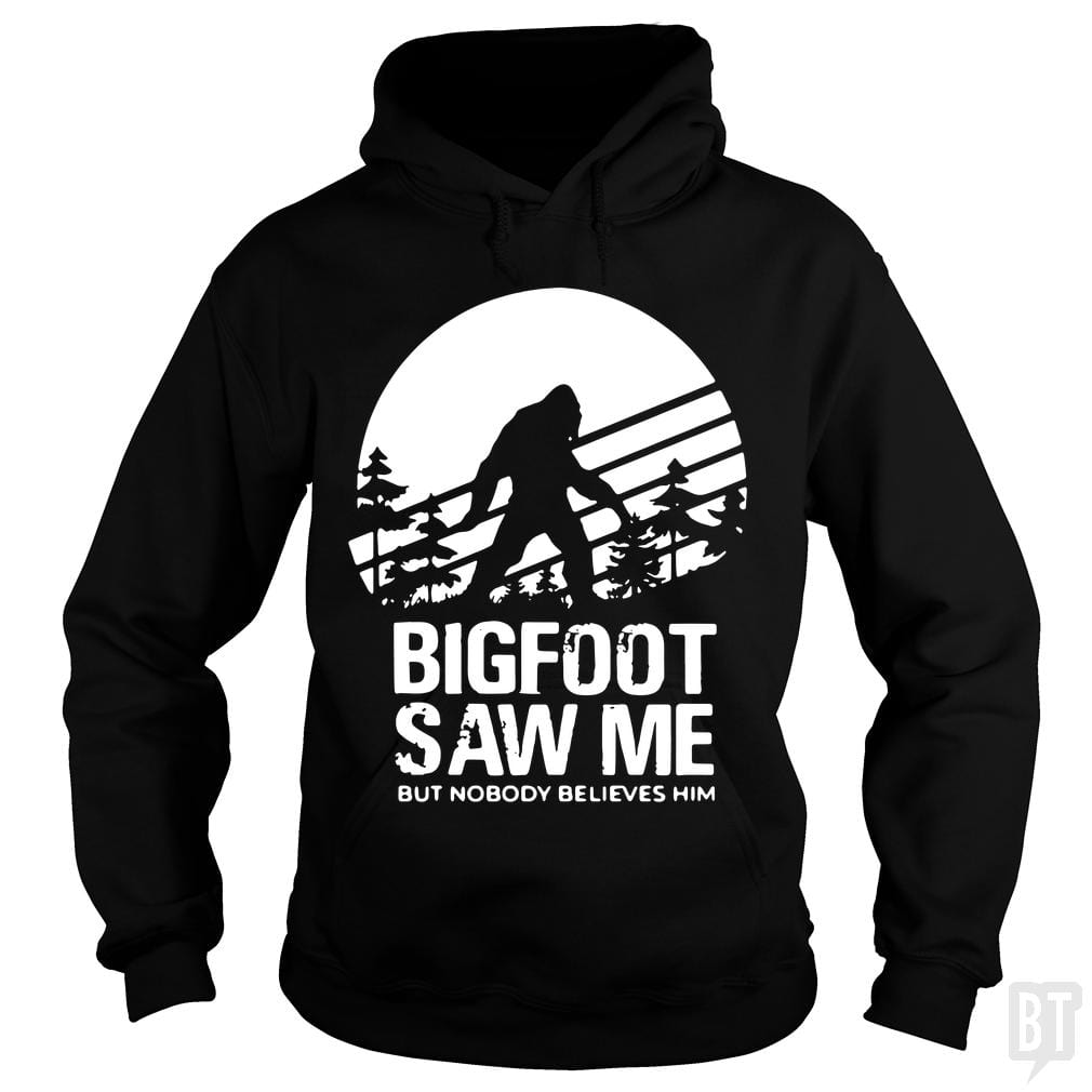 Bigfoot Saw Me But Nobody Believes Him - BustedTees.com