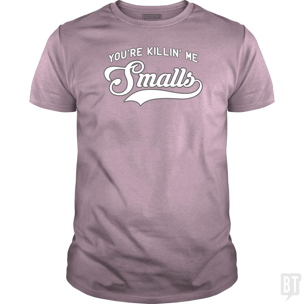 You're Killin' Me Smalls Funny Baseball Parent T-S - BustedTees.com