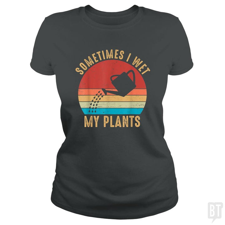Vintage Sometimes I Wet My Plants - BustedTees.com