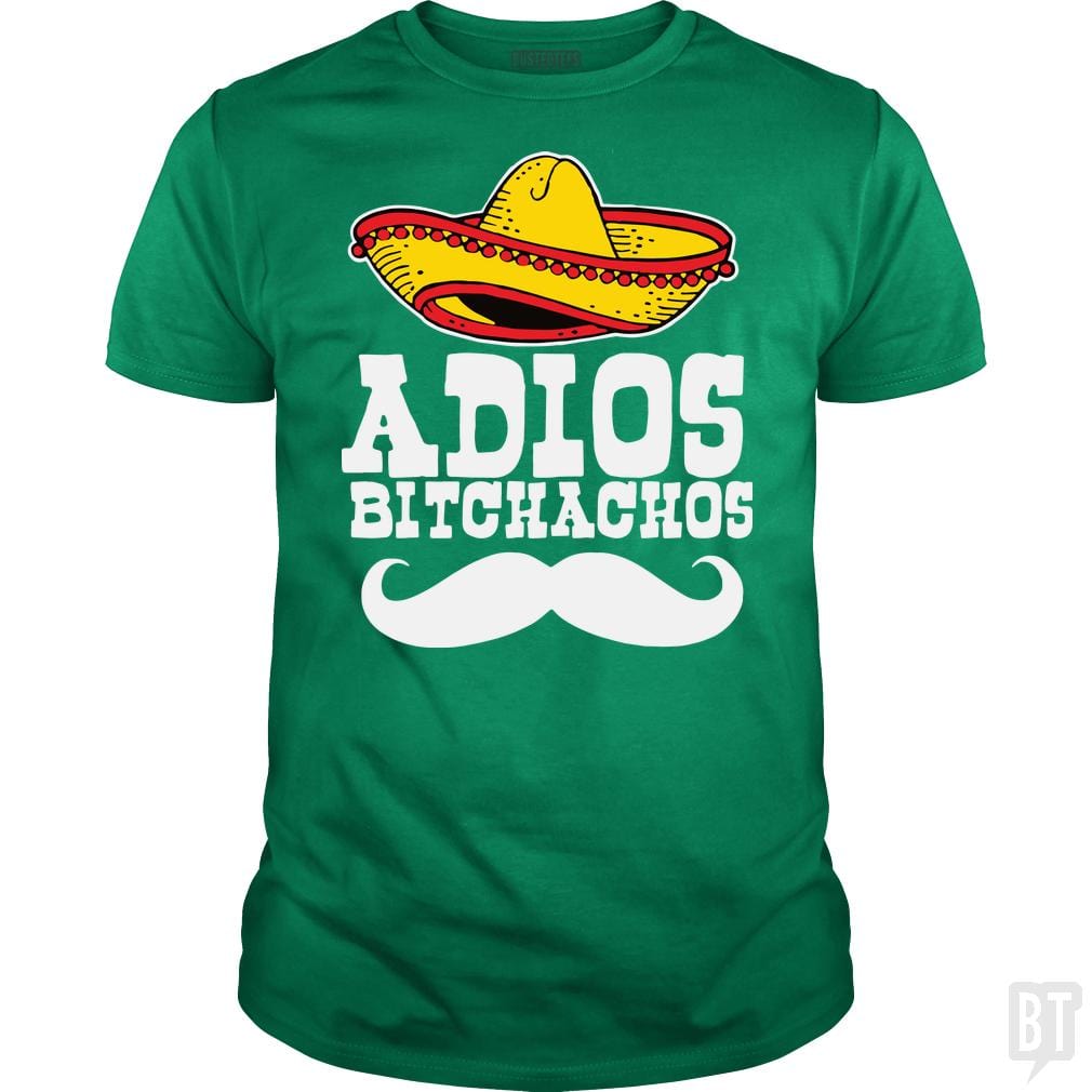 Adios Bitchachos - BustedTees.com