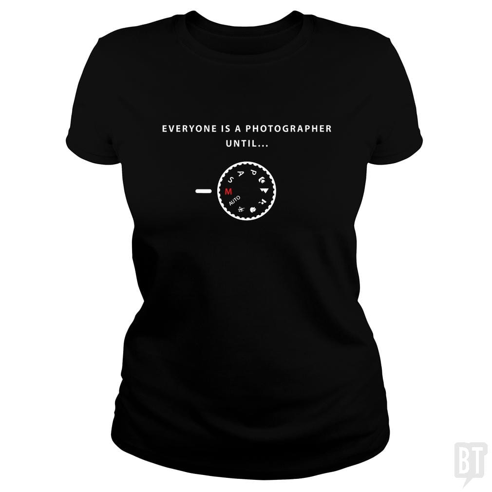 Everyone is a photographer until... - BustedTees.com
