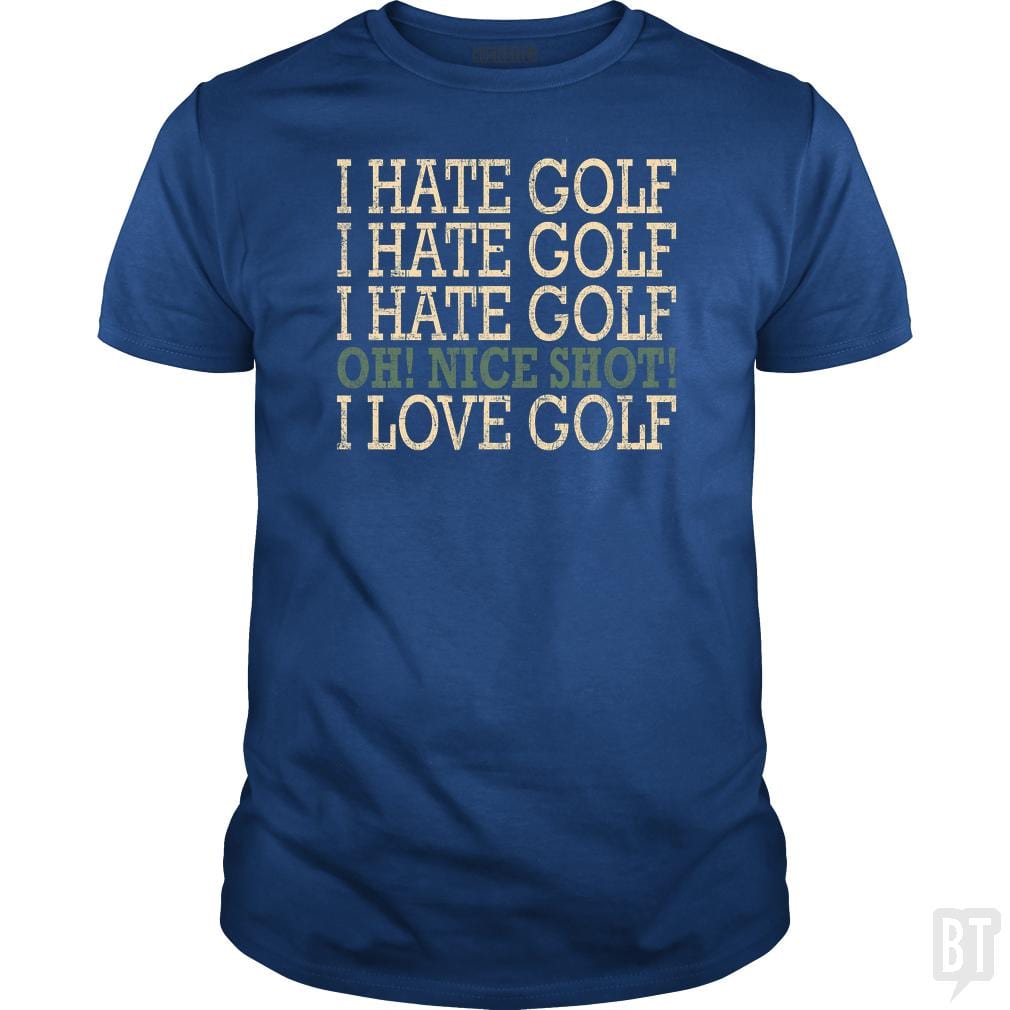 I Hate Golf-Oh Nice Shot-I Love Golf Humor T-Shirt - BustedTees.com