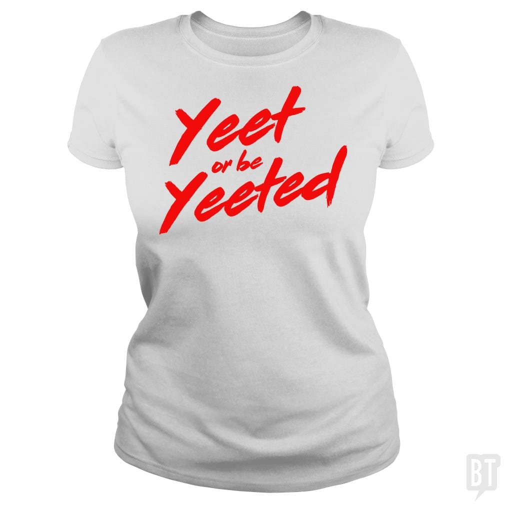 Yeet or be Yeeted - BustedTees.com
