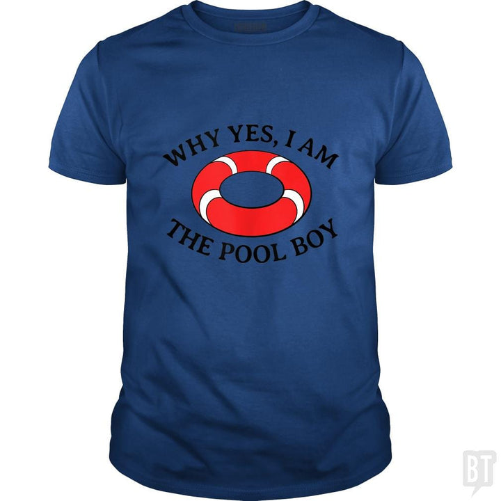 Why Yes I Am The Pool Boy - BustedTees.com
