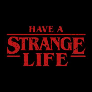 Have a strange life!