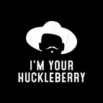 Im your huckleberry funny sarcasm