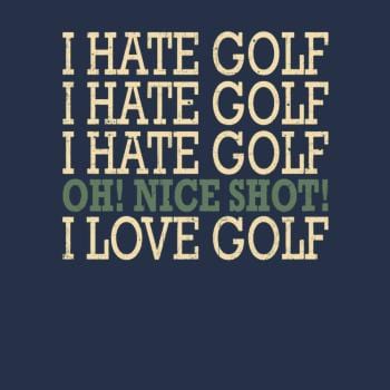 I Hate Golf-Oh Nice Shot-I Love Golf Humor T-Shirt