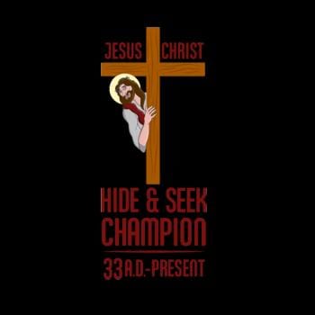 Funny Atheist T-Shirt Jesus Christ Hide and Seek C