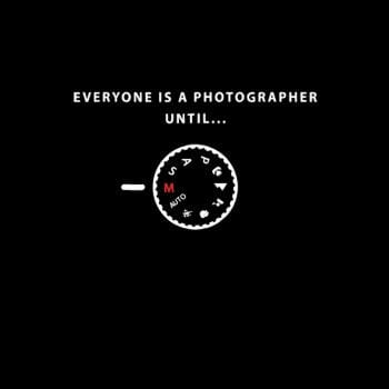 Everyone is a photographer until...