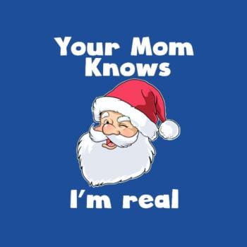 Your Mom Knows Im Real Funny Santa Claus Christma