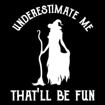 Womens Funny Witch Halloween - Underestimate Me Th
