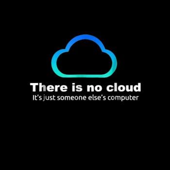 Tech Humor There is no cloud ..just someone elses