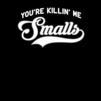 Youre Killin Me Smalls Funny Baseball Parent T-S