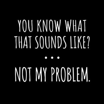Not My Problem