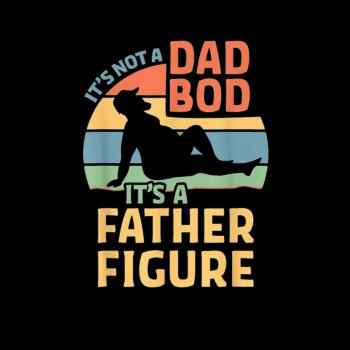 Mens Its Not a Dad Bod Its a Father Figure