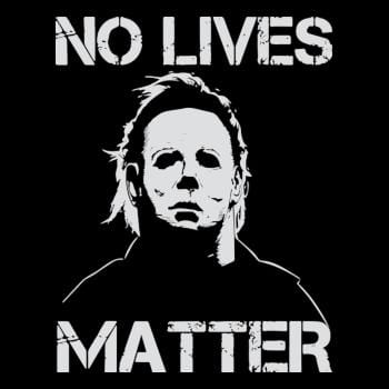 No Lives Matter Michael Myers Halloween Horror