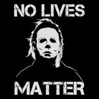 No Lives Matter Michael Myers Halloween Horror | BustedTees.com