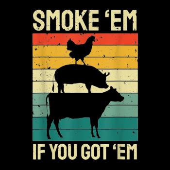 Smoke Em If you Got Em