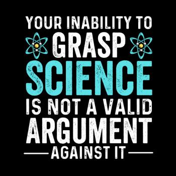 Your Inability To Grasp Science Argument Against I