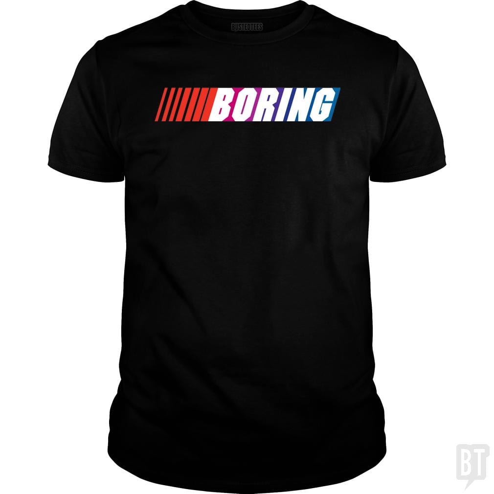 SunFrog-Busted BustedTees Classic Guys / Unisex Tee / Black / S Boring (NASCAR)