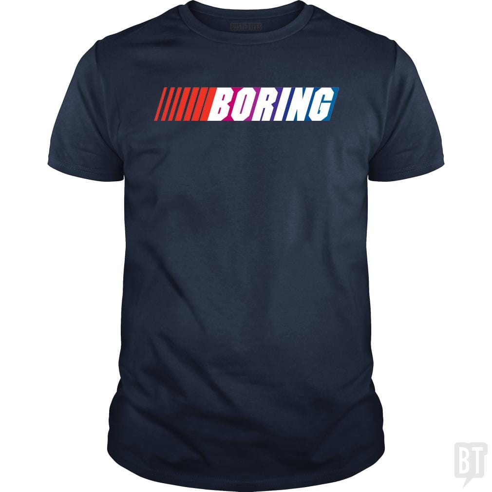 SunFrog-Busted BustedTees Classic Guys / Unisex Tee / Navy Blue / S Boring (NASCAR)