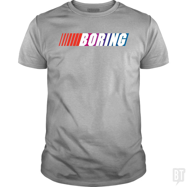 SunFrog-Busted BustedTees Classic Guys / Unisex Tee / Sport Grey / S Boring (NASCAR)