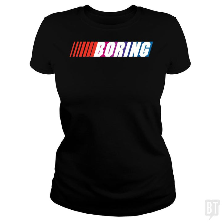 SunFrog-Busted BustedTees Classic Ladies Tee / Black / S Boring (NASCAR)