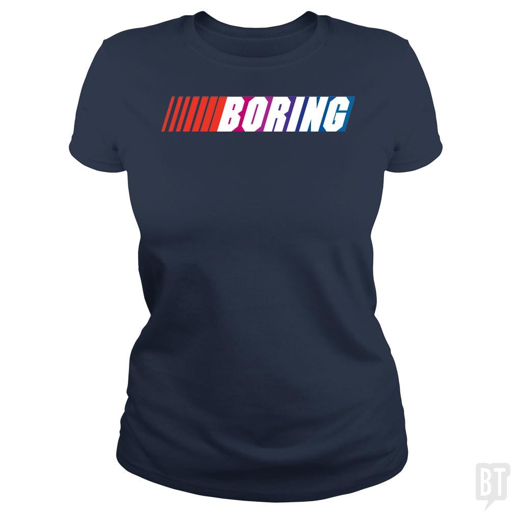 SunFrog-Busted BustedTees Classic Ladies Tee / Navy Blue / S Boring (NASCAR)