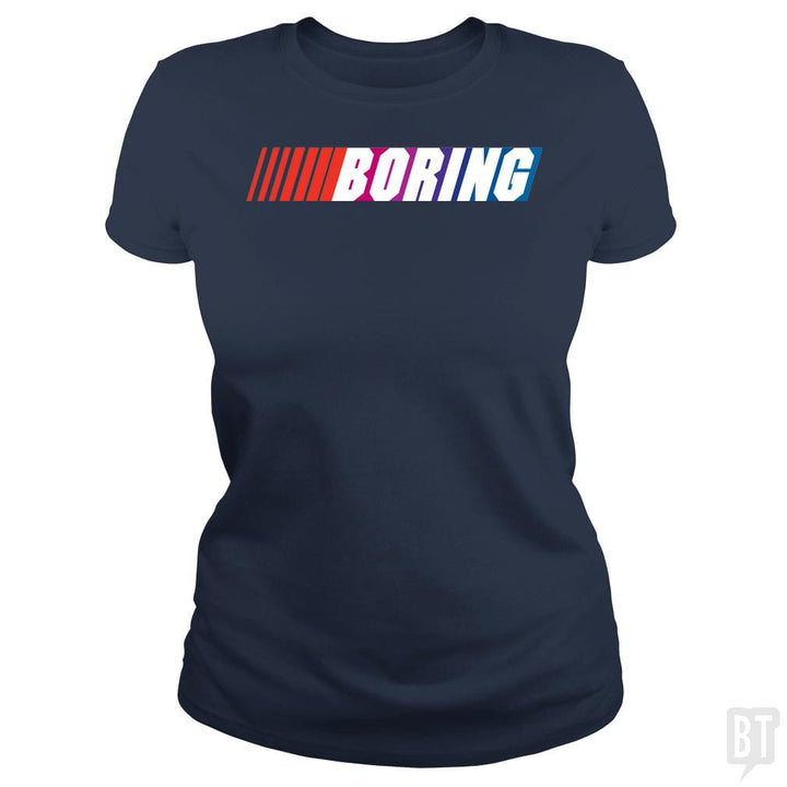 SunFrog-Busted BustedTees Classic Ladies Tee / Navy Blue / S Boring (NASCAR)