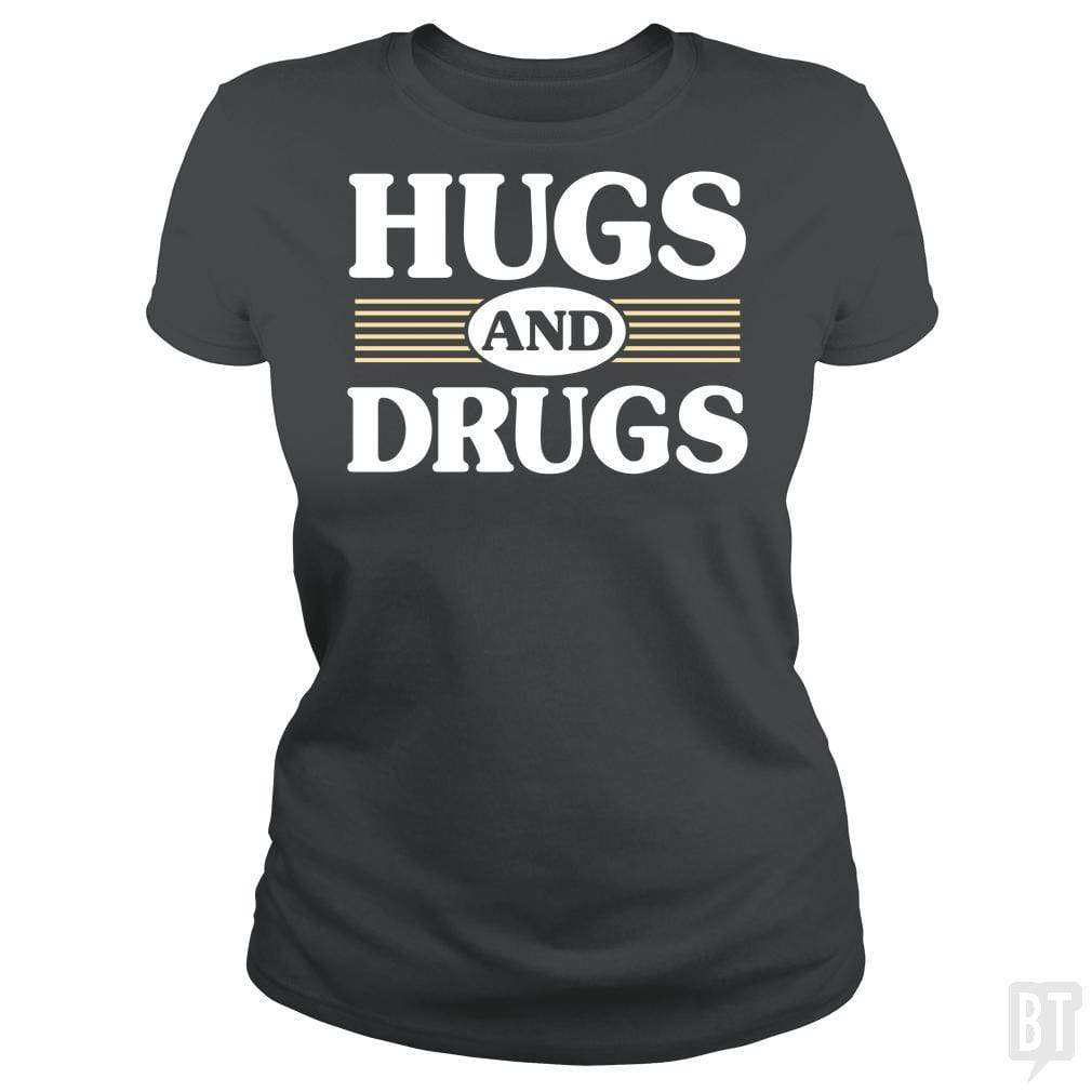 SunFrog-Busted BustedTees Classic Ladies Tee / Dark Heather / S Hugs and Drugs