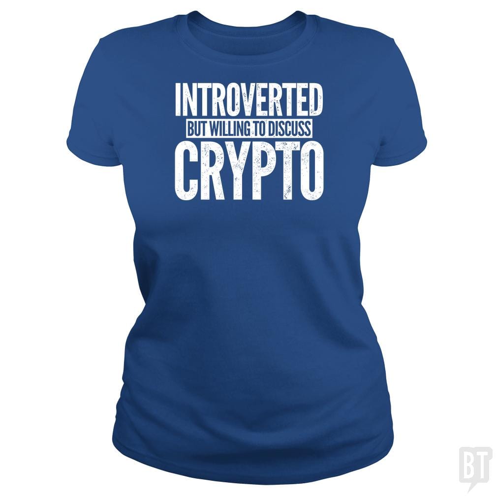 SunFrog-Busted BustedTees Classic Ladies Tee / Royal Blue / S Introverted But Willing To Discuss Crypto