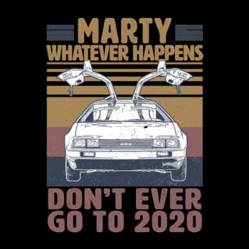SunFrog-Busted BustedTees Marty Don't Ever Go To 2020