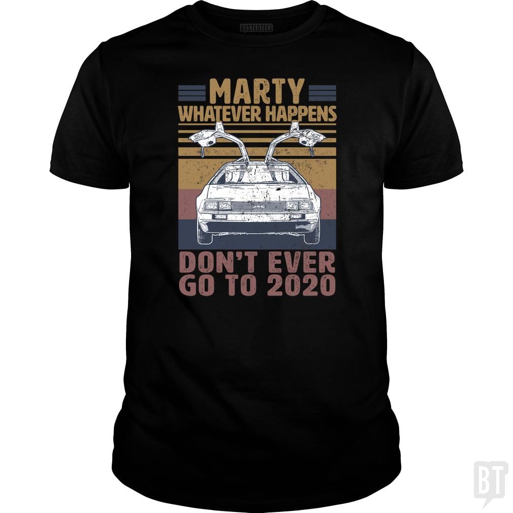 SunFrog-Busted BustedTees Classic Guys / Unisex Tee / Black / S Marty Don't Ever Go To 2020
