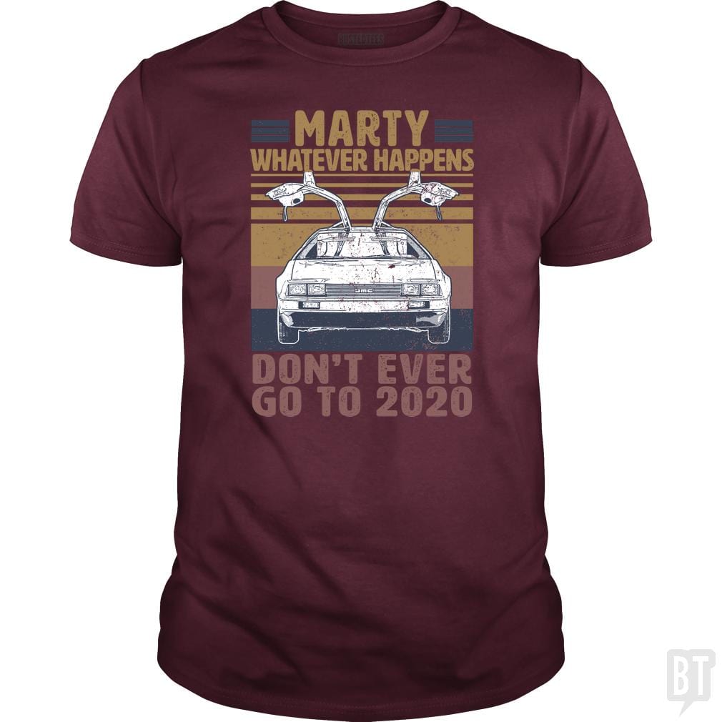 SunFrog-Busted BustedTees Classic Guys / Unisex Tee / Maroon / S Marty Don't Ever Go To 2020